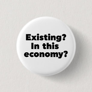 Bestehend? In dieser Wirtschaft? Button