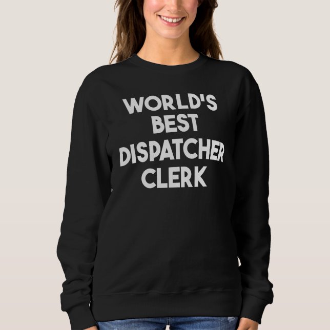 Bester Dispatcher Clerk der Welt Sweatshirt (Vorderseite)