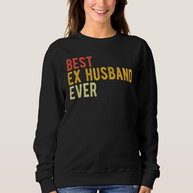 Bester Ex-Ehemann Aller Zeiten  Glücklich Geschied Sweatshirt (Vorderseite)