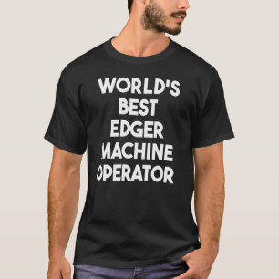 Bester Kantenbearbeitungsmaschinenbediener der Wel T-Shirt