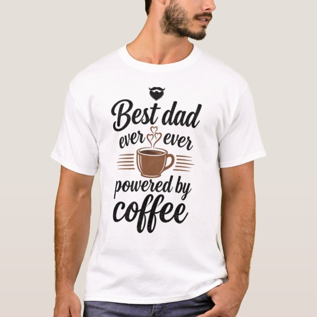 Bester Papa Aller Zeiten, Angetrieben Von Kaffee  T-Shirt (Vorderseite)