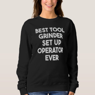 Bester Tool Grinder Set Up Operator Sweatshirt