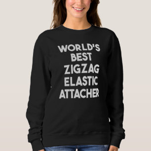 Bester Zickzack-Elastikbefestiger der Welt   Sweatshirt