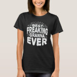 Bestes Freaking Granna Ever Funny Grandma Geschenk T-Shirt<br><div class="desc">Holen Sie sich dieses lustige Sprichwort Outfit für die beste Großmutter aller Zeiten,  die ihre bezaubernden Enkel,  Enkel,  Enkeltöchter am Muttertag oder Weihnachten,  Großeltern Tag,  Trag dies,  um deine süße Großmutter zu erkennen!</div>