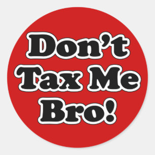 Besteuern Sie mich nicht Bro, humorvolle Runder Aufkleber
