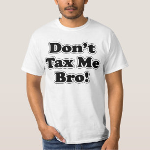 Besteuern Sie mich nicht Bro T - Shirt