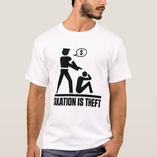 Besteuerung ist Diebstahl-Shirt T-Shirt