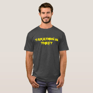 Besteuerung ist Diebstahl T - Shirt
