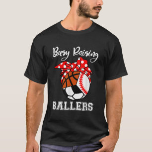Besy Raising Ballers Funny Baseball Soccer Basketb T-Shirt