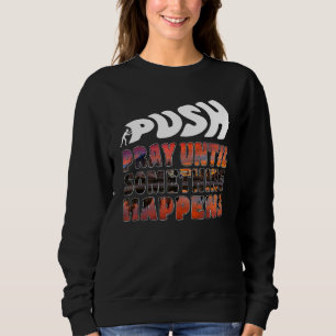 Bete, bis etwas passiert Inspiration Christi Sweatshirt