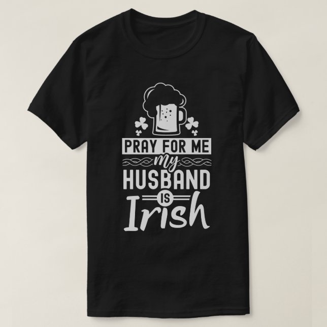 Bete für mich mein Ehemann ist irisch Irland St. T-Shirt (Design vorne)