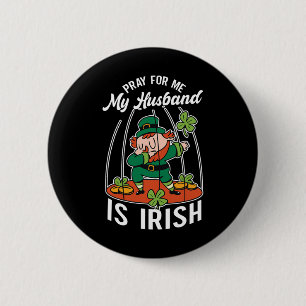 Bete Für Mich Mein Husnd Ist Irisch Irland St. Pat Button