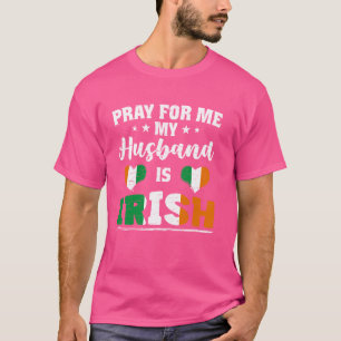 Bete für mich Mein Mann ist Ire - lustige Frau & I T-Shirt