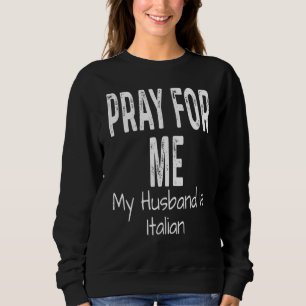 Bete Für Mich, Mein Mann Ist Italiener Ehepartne Sweatshirt
