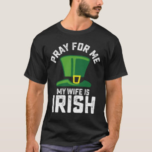 Bete für mich, meine Frau ist Irin St. Patrick's D T-Shirt