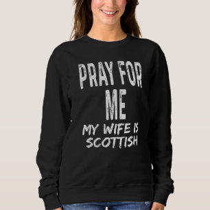 Bete für mich, meine Frau ist Schottin Ehepartner Sweatshirt
