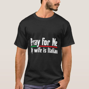 Bete für mich, meine Frau italienisch, lustiger Eh T-Shirt