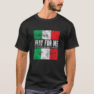 Bete Für Mich  Meine Schwiegermutter ist Italiener T-Shirt