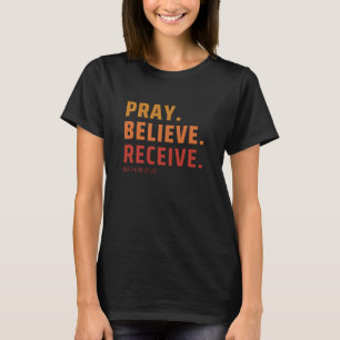 Bete, glaube, erhalte T - Shirt