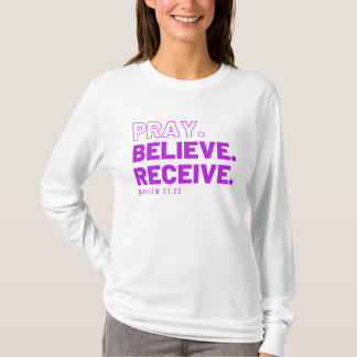 Bete, glaube, erhalte T - Shirt