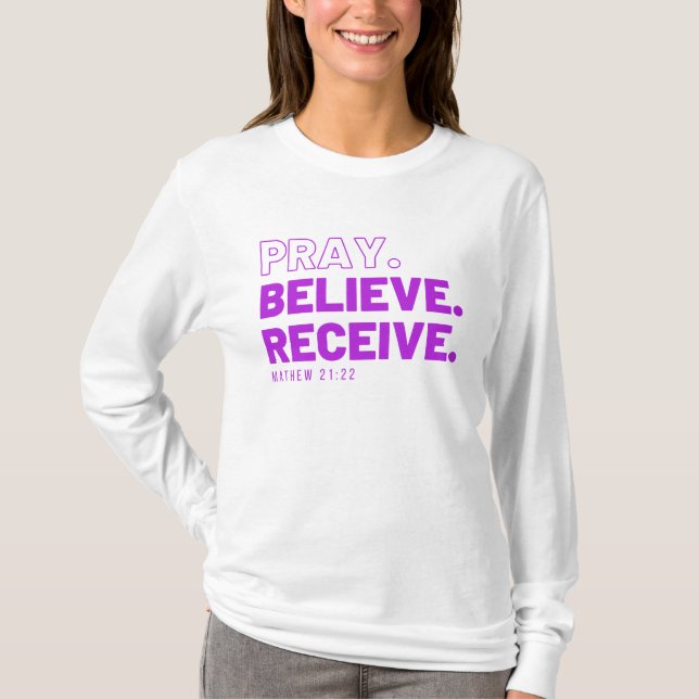 Bete, glaube, erhalte T - Shirt (Vorderseite)