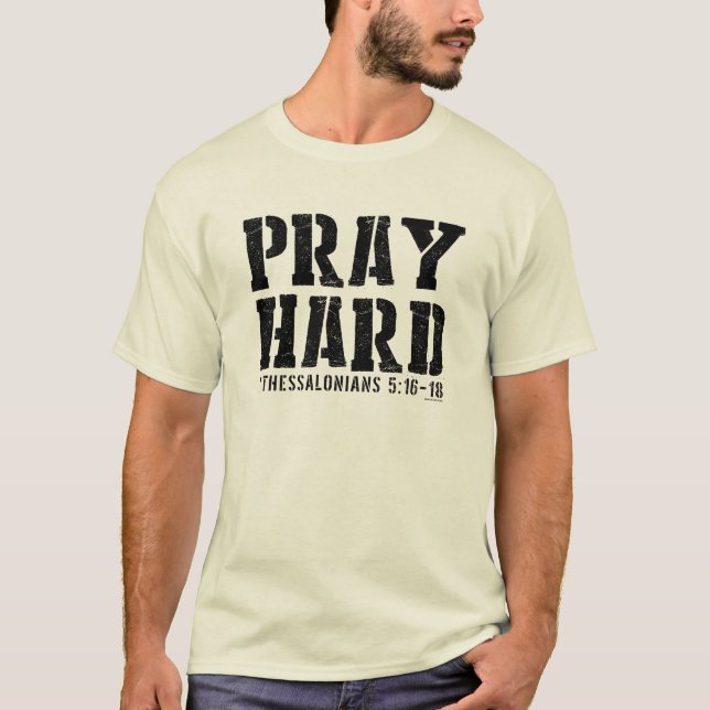 Bete harte 1 Thessaloniker 5:16-18 T-Shirt (Vorderseite)