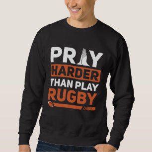 Bete härter als Rugby-Sport zu spielen Christliche Sweatshirt