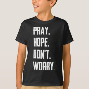 Bete Hoffe Sorge Dich Nicht Christentum Gebet  T-Shirt