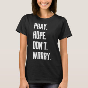 Bete Hoffe Sorge Dich Nicht Christentum Gebet  T-Shirt