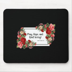 Bete Hoffe Sorge Dich Nicht St Padre Pio Religious Mousepad