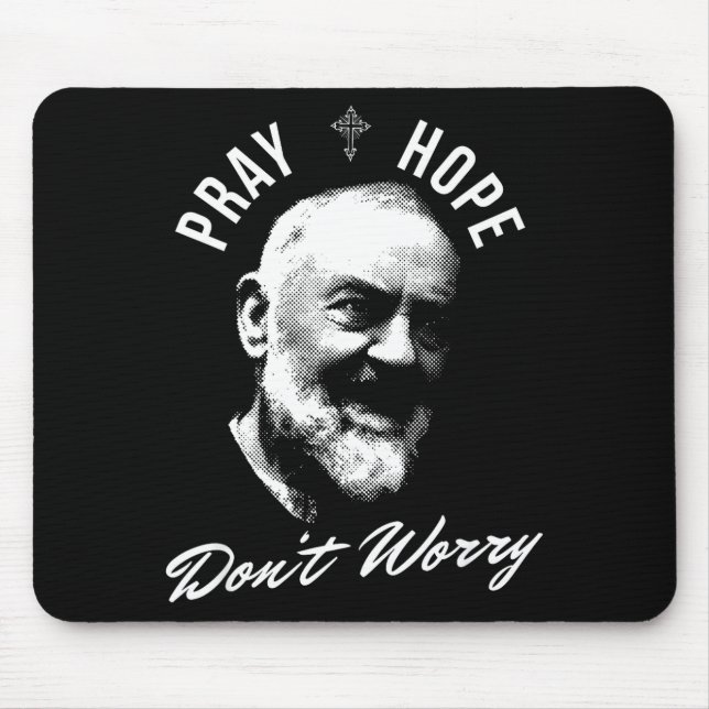 Bete hoffe und sorge dich nicht Heiliger Padre Pio Mousepad (Vorne)