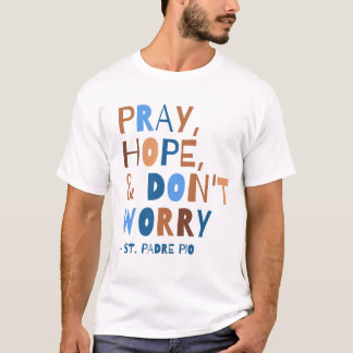 Bete Hoffnung Keine Sorge Padre Pio Saint Quote T-Shirt
