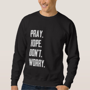 Bete Hoffnung Keine Sorge um das Christentum Gebet Sweatshirt