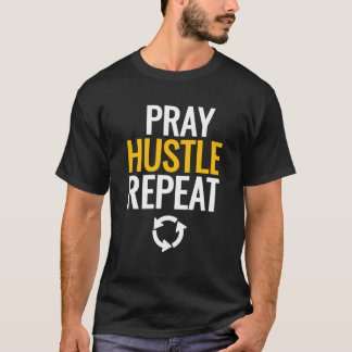 Bete, Hustle, wiederhole. T-Shirt
