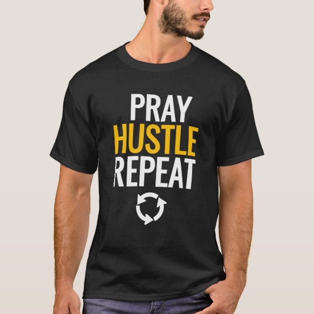 Bete, Hustle, wiederhole. T-Shirt (Vorderseite)