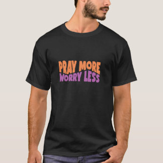 Bete mehr Besorgnis weniger Gott Glaube Jesus T-Shirt
