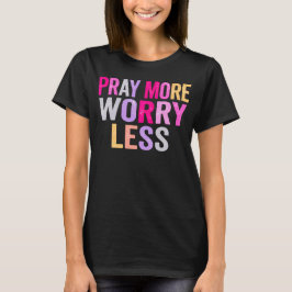 Bete mehr, sorge dich weniger, bunte christliche T T-Shirt