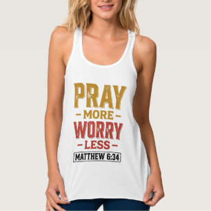 Bete mehr, sorge dich weniger Matthäus 6_34 T-Shir Tank Top