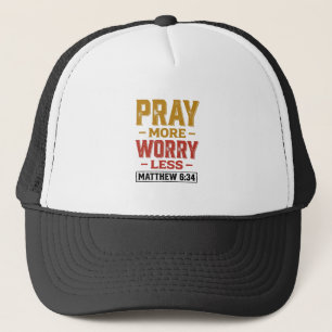 Bete mehr, sorge dich weniger Matthew 6_34 Shirt D Truckerkappe