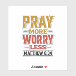 Bete mehr, sorge dich weniger Matthew 6_34 T-Shirt Aufkleber