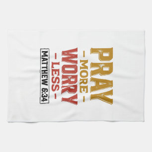 Bete mehr, sorge dich weniger Matthew 6_34 T-Shirt Geschirrtuch