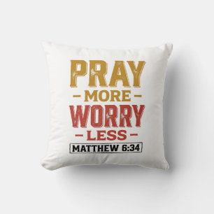 Bete mehr, sorge dich weniger Matthew 6_34 T-Shirt Kissen