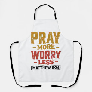 Bete mehr, sorge dich weniger Matthew 6_34 T-Shirt Schürze