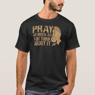 Bete so viel, wie du darüber nachdenkst, inspirier T-Shirt