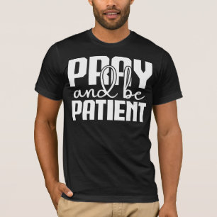 Bete und sei geduldig Motivierend T-Shirt