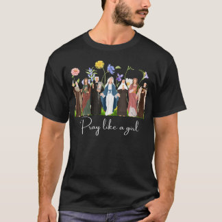 Bete wie ein Mädchen Heilige Christlich Religiös T-Shirt