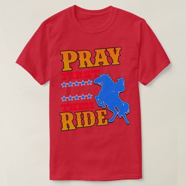 Bete zuerst, dann Ride Christlich Cowboy T-Shirt (Design vorne)