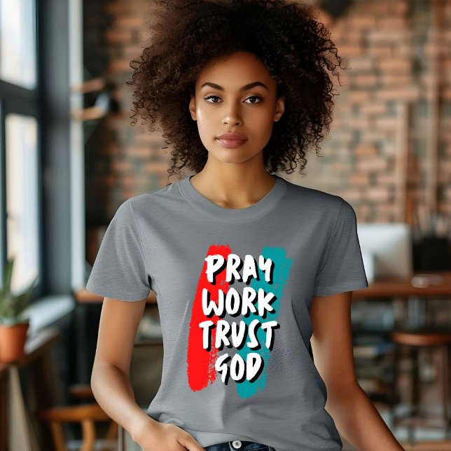 Beten Sie Arbeit Vertrauen Gott T - Shirt (Von Creator hochgeladen)