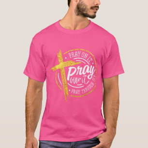 Beten Sie auf sie beten über sie beten durch sie C T-Shirt