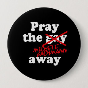 BETEN SIE DAS HOMOSEXUELLE WEGmichele BACHMANN - Button